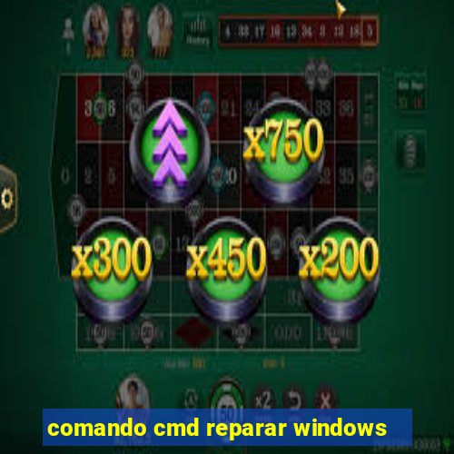 comando cmd reparar windows